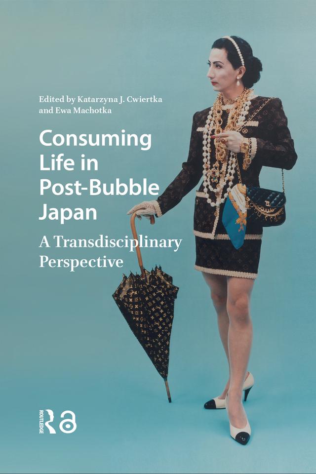 Consuming Life in Post-Bubble Japan by Ewa Machotka, Katarzyna J. Cwiertka