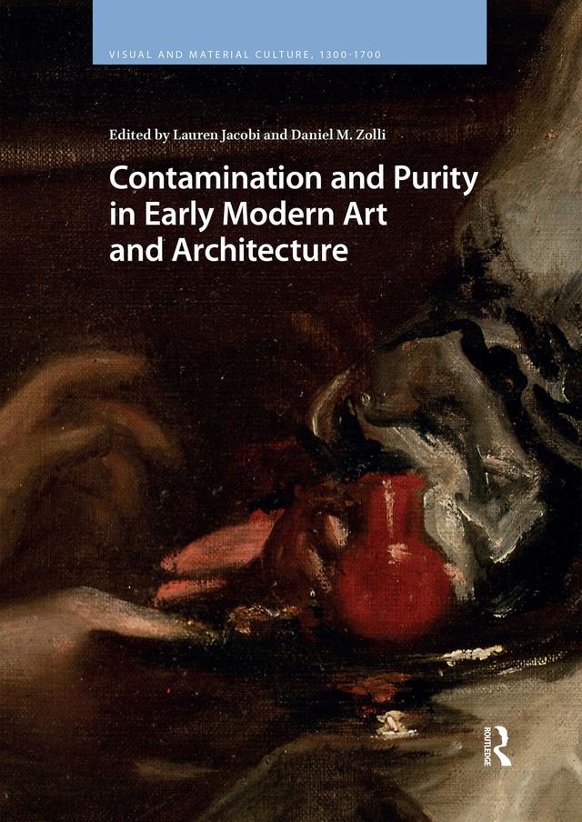 Contamination and Purity in Early Modern Art and Architecture by Daniel Zolli, Lauren Jacobi