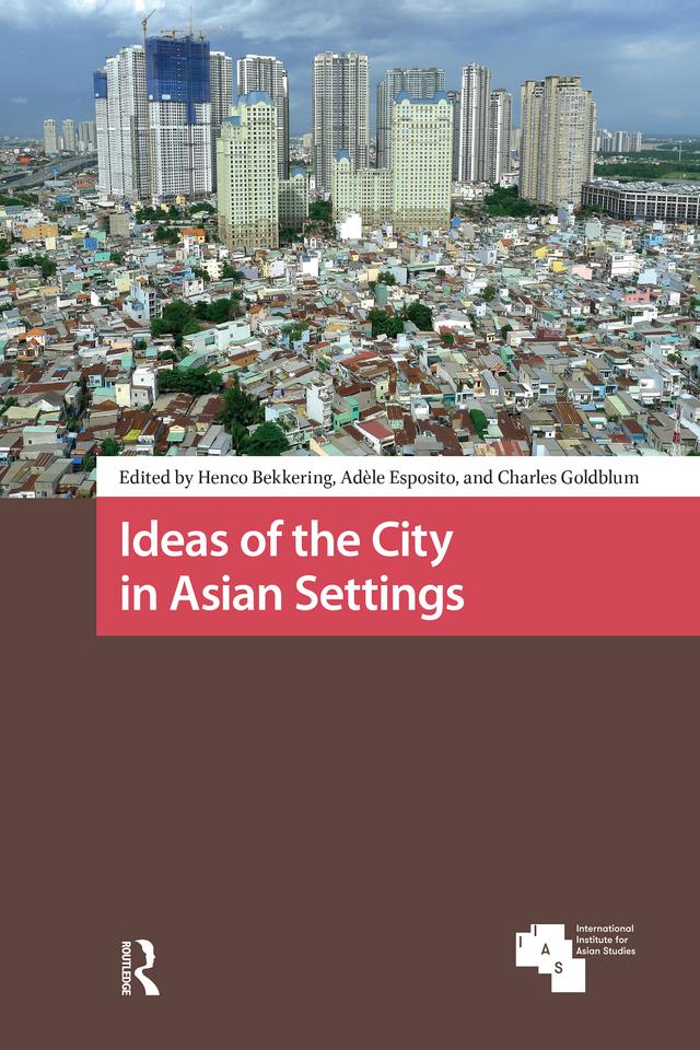 Ideas of the City in Asian Settings by Adèle Esposito, Charles Goldblum, Henco Bekkering