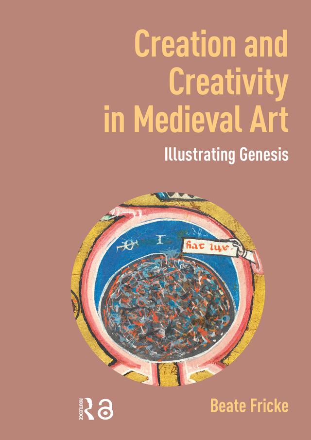 Creation and Creativity in Medieval Art by Beate Fricke
