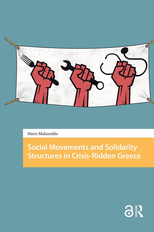 Social Movements and Solidarity Structures in Crisis-Ridden Greece by Haris Malamidis
