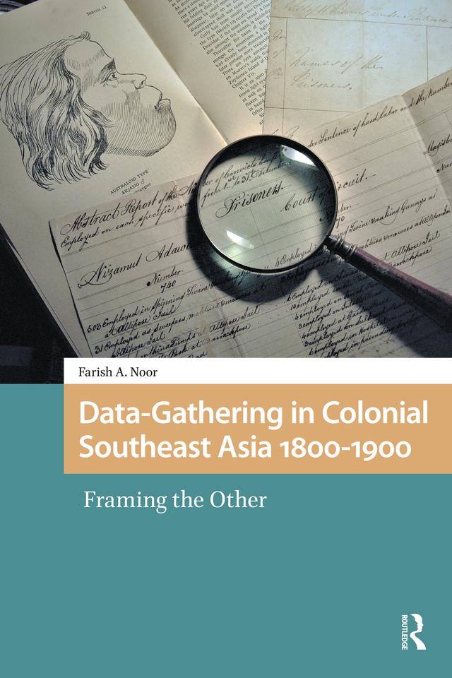 Data-Gathering in Colonial Southeast Asia 1800-1900 by Farish A. Noor