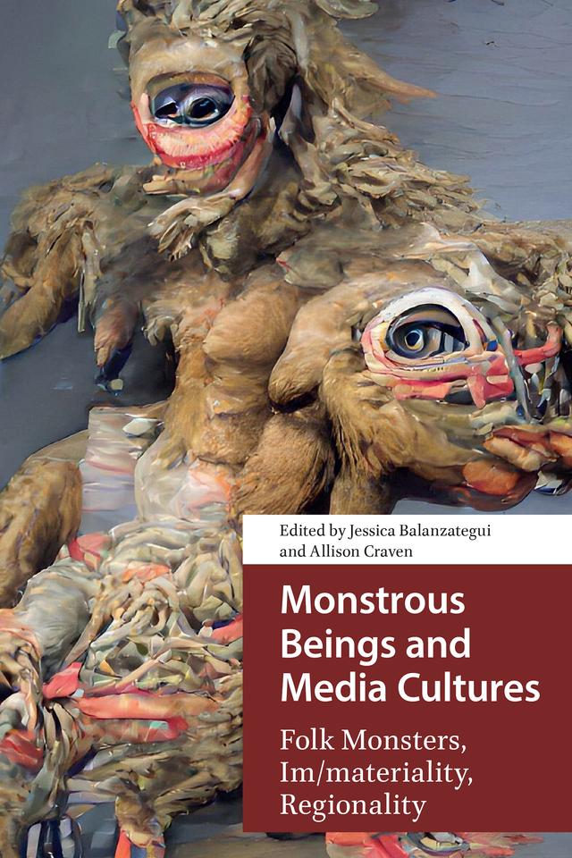Monstrous Beings and Media Cultures by Allison Craven, Jessica Balanzategui