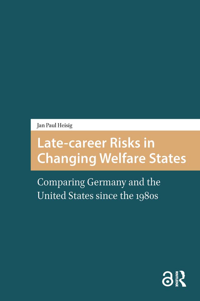 Late-career Risks in Changing Welfare States by Jan Paul Heisig