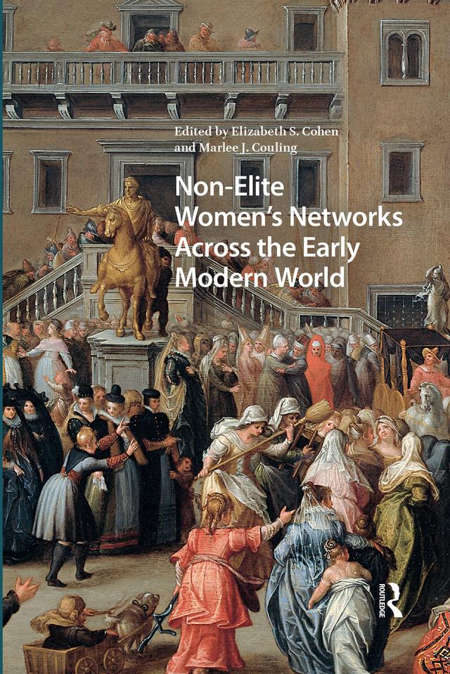 Non-Elite Women's Networks Across the Early Modern World by Elizabeth Storr Cohen, Marlee J. Couling