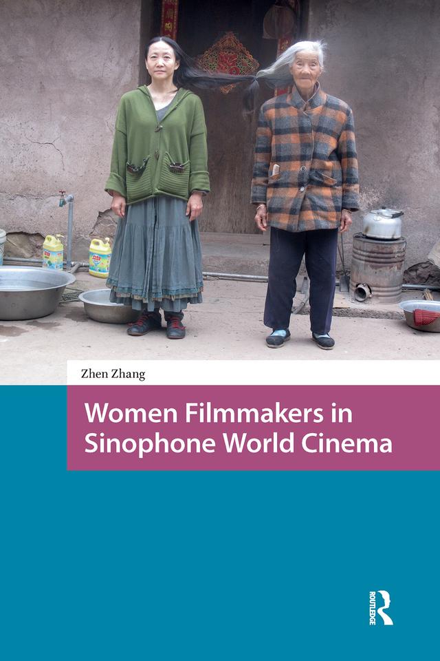 Women Filmmakers in Sinophone World Cinema by Zhen Zhang