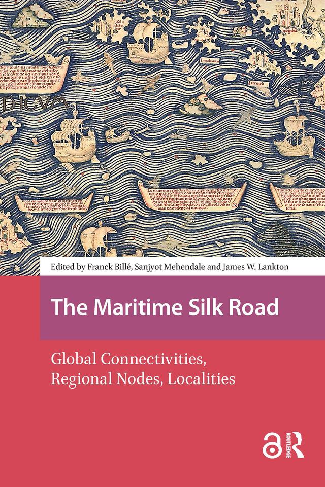 The Maritime Silk Road by Franck Billé, James Lankton, Sanjyot Mehendale