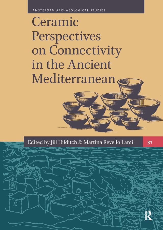 Ceramic Perspectives on Connectivity in the Ancient Mediterranean by Jill Hilditch, Martina Revello Lami