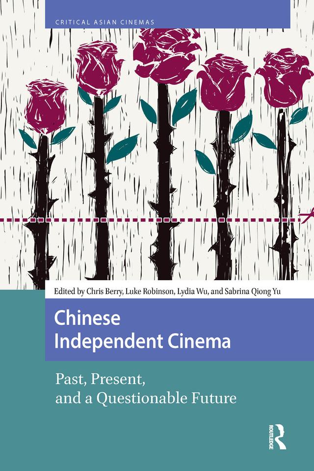 Chinese Independent Cinema by Chris Berry, Luke Robinson, Lydia Wu, Sabrina Qiong Yu