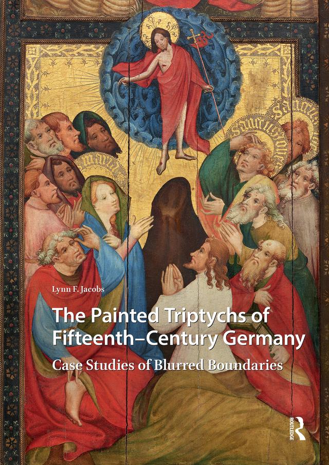 The Painted Triptychs of Fifteenth-Century Germany by Lynn F. Jacobs