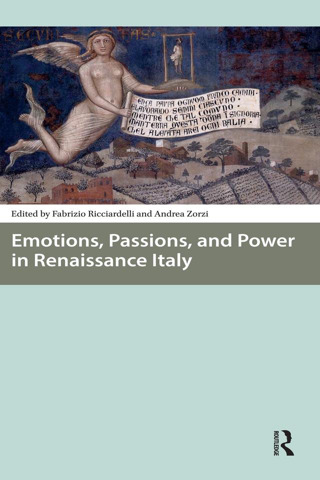 Emotions, Passions, and Power in Renaissance Italy by Andrea Zorzi, Fabrizio Ricciardelli