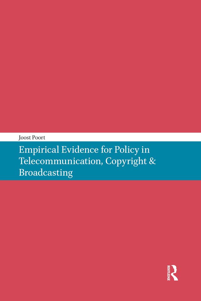 Empirical Evidence for Policy in Telecommunication, Copyright & Broadcasting by Joost Poort