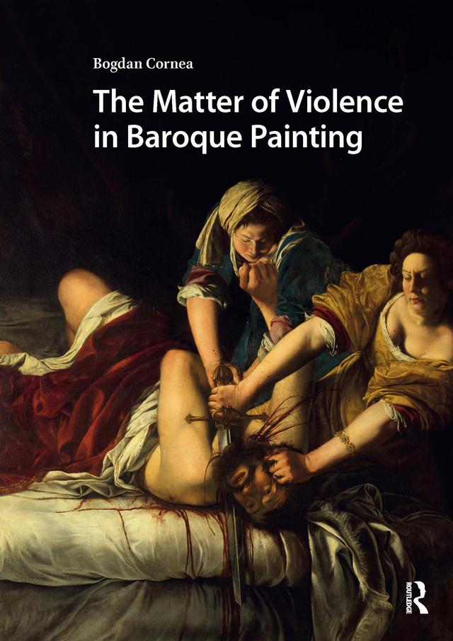 The Matter of Violence in Baroque Painting by Bogdan Cornea