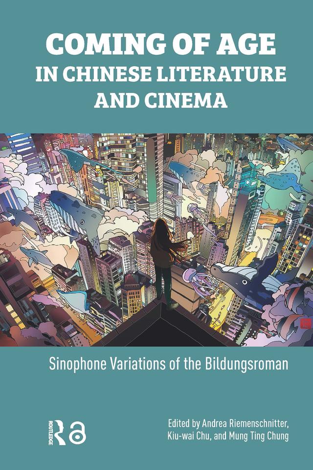 Coming of Age in Chinese Literature and Cinema by Andrea Riemenschnitter, Kiu-wai Chu, Mung Ting Chung