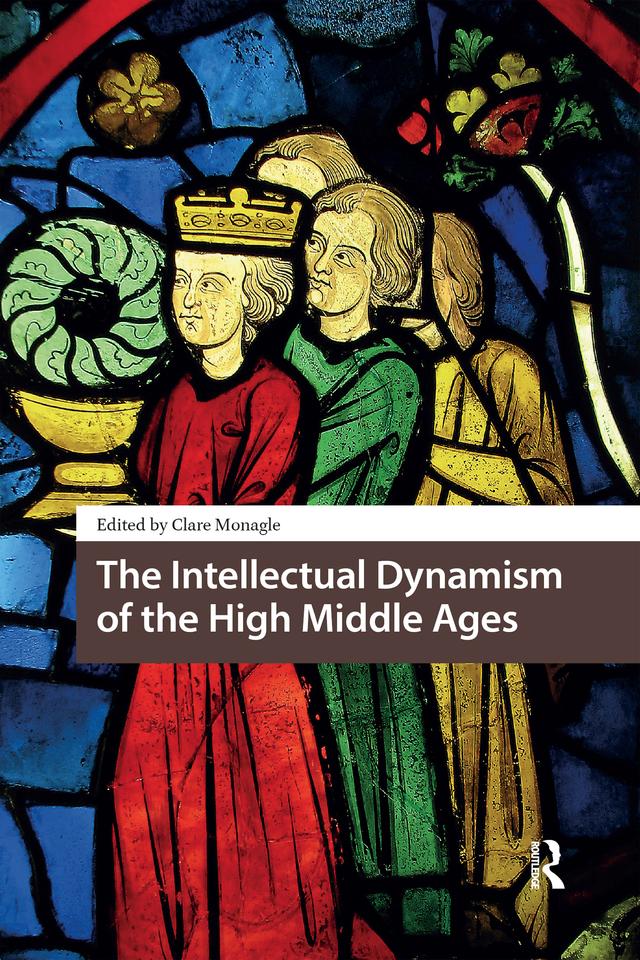 The Intellectual Dynamism of the High Middle Ages by Clare Monagle