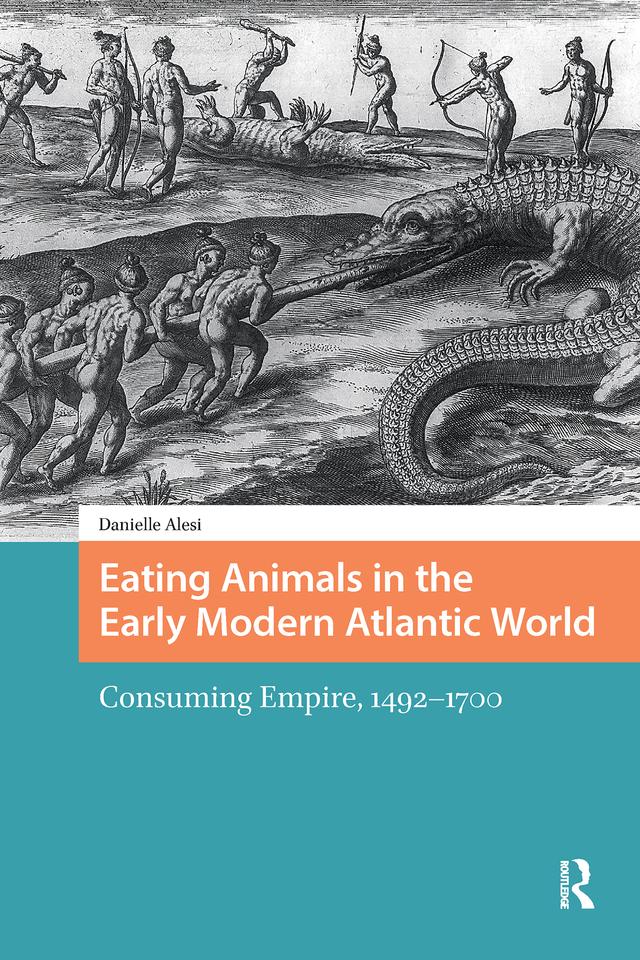 Eating Animals in the Early Modern Atlantic World by Danielle Alesi