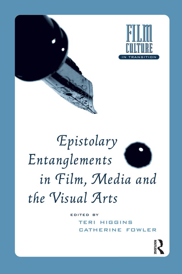 Epistolary Entanglements in Film, Media and the Visual Arts by Catherine Fowler, Teri Higgins