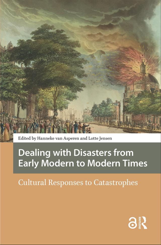 Dealing with Disasters from Early Modern to Modern Times by Hanneke van Asperen, Lotte Jensen