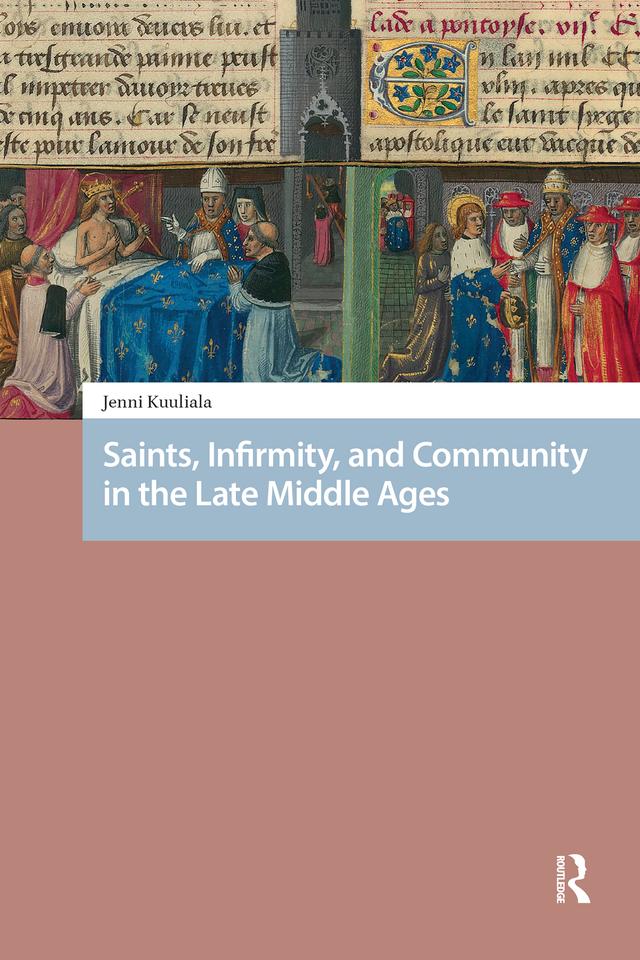 Saints, Infirmity, and Community in the Late Middle Ages by Jenni Kuuliala