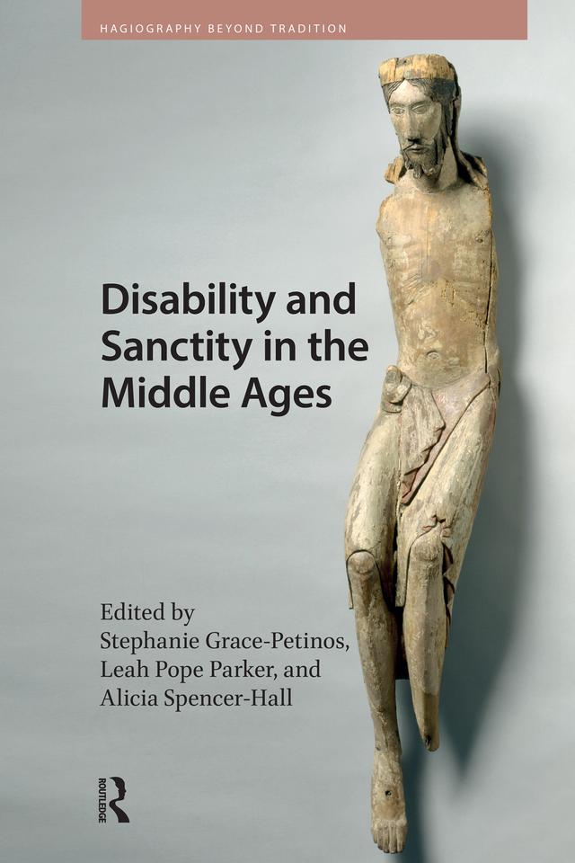 Disability and Sanctity in the Middle Ages by Alicia Spencer-Hall, Leah Parker, Stephanie Grace-Petinos