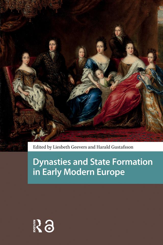 Dynasties and State Formation in Early Modern Europe by Harald Gustafsson, Liesbeth Geevers