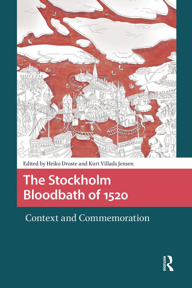 The Stockholm Bloodbath of 1520 by Heiko Droste, Kurt Villads Jensen