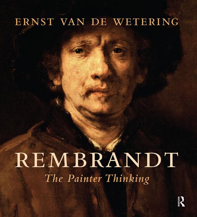 Rembrandt. The Painter Thinking by Ernst van de Wetering, Wardy Poelstra