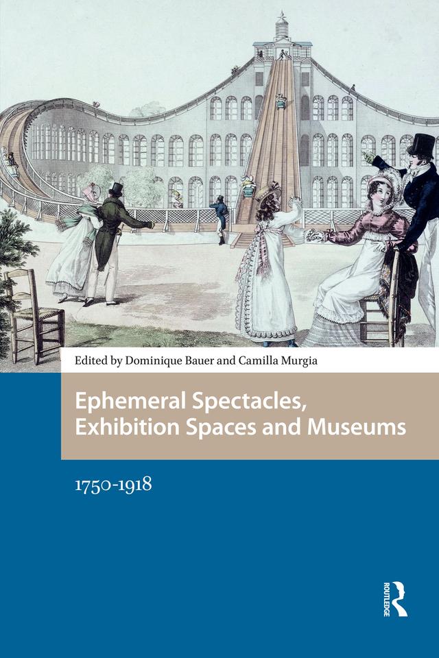 Ephemeral Spectacles, Exhibition Spaces and Museums by Camilla Murgia, Dominique Bauer