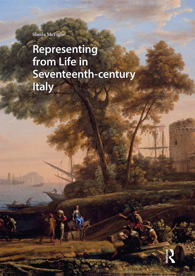Representing from Life in Seventeenth-century Italy by Sheila McTighe