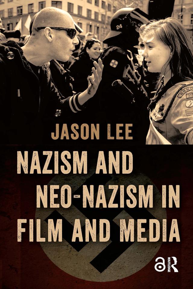 Nazism and Neo-Nazism in Film and Media by Jason Lee