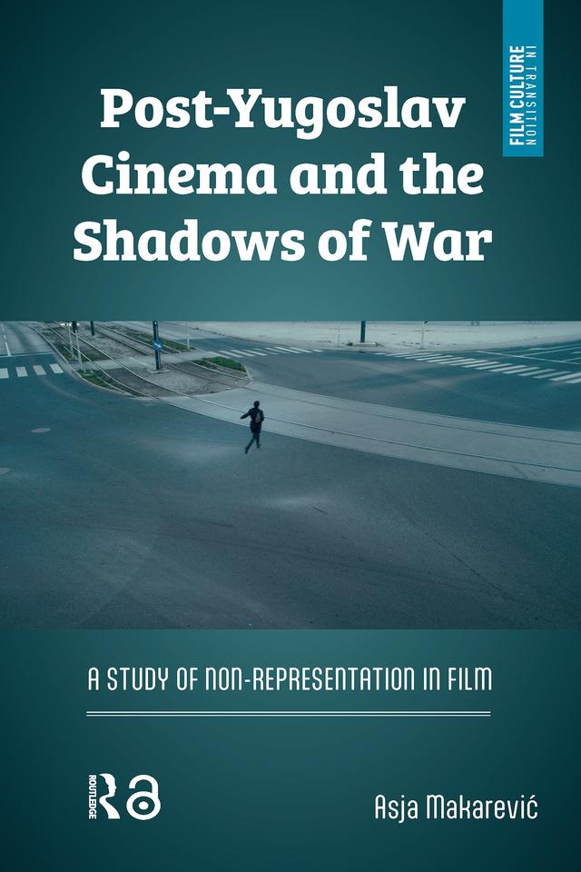 Post-Yugoslav Cinema and the Shadows of War by Asja Makarevic