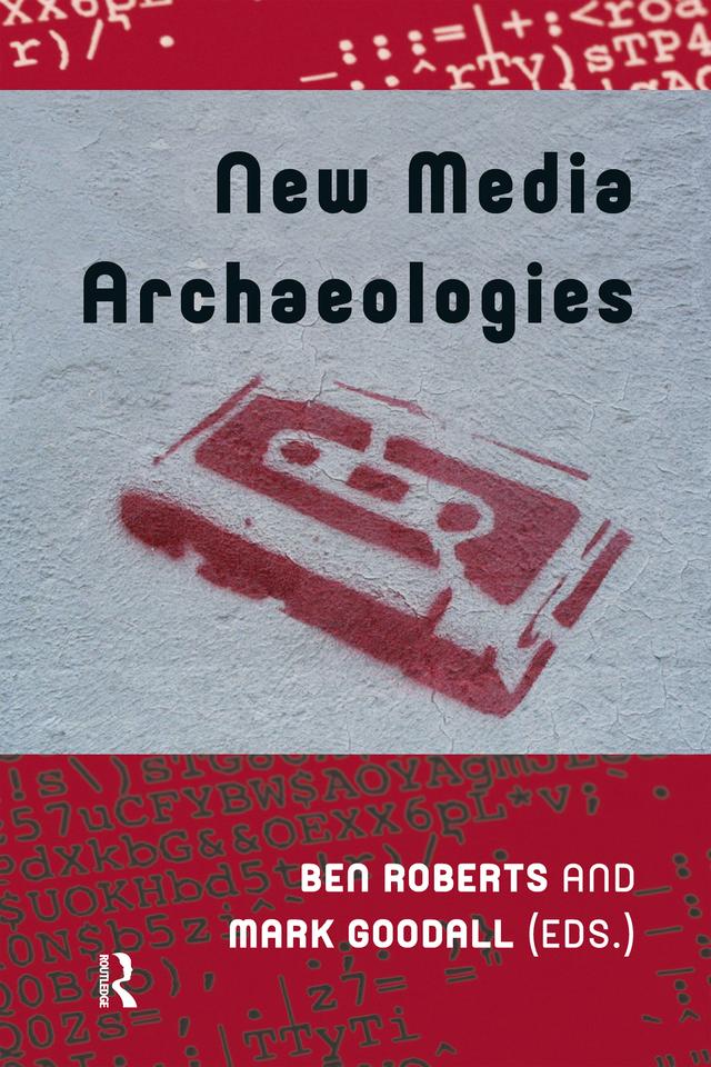 New Media Archaeologies by Ben Roberts, Mark Goodall
