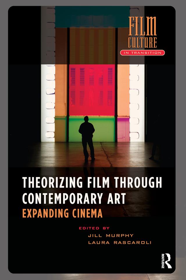 Theorizing Film Through Contemporary Art by Jill Murphy, Laura Rascaroli