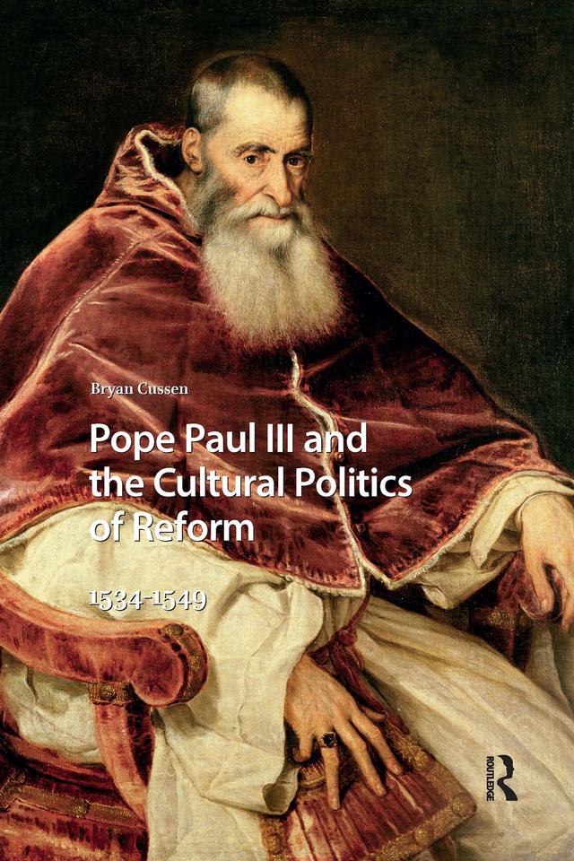 Pope Paul III and the Cultural Politics of Reform by Bryan Cussen