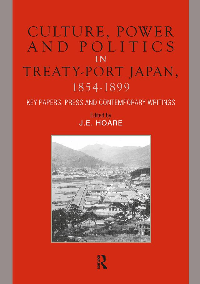Culture, Power and Politics in Treaty-Port Japan, 1854-1899 by James Hoare