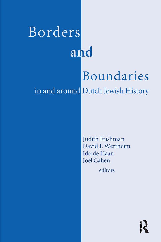 Borders and Boundaries in and around Dutch Jewish History by David Wertheim, Ido de Haan, Joel Cahen, Judith Frishman