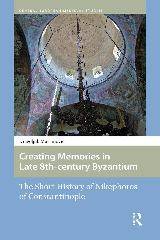 Creating Memories in Late 8th-century Byzantium by Dragoljub Marjanovic