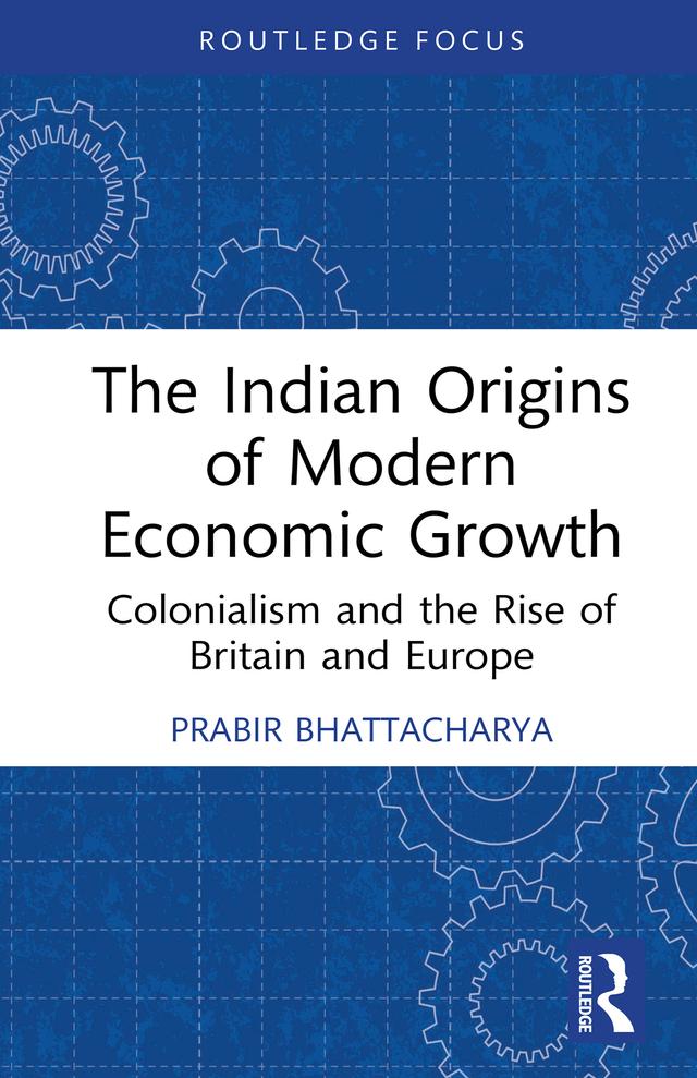 The Indian Origins of Modern Economic Growth by Prabir Bhattacharya