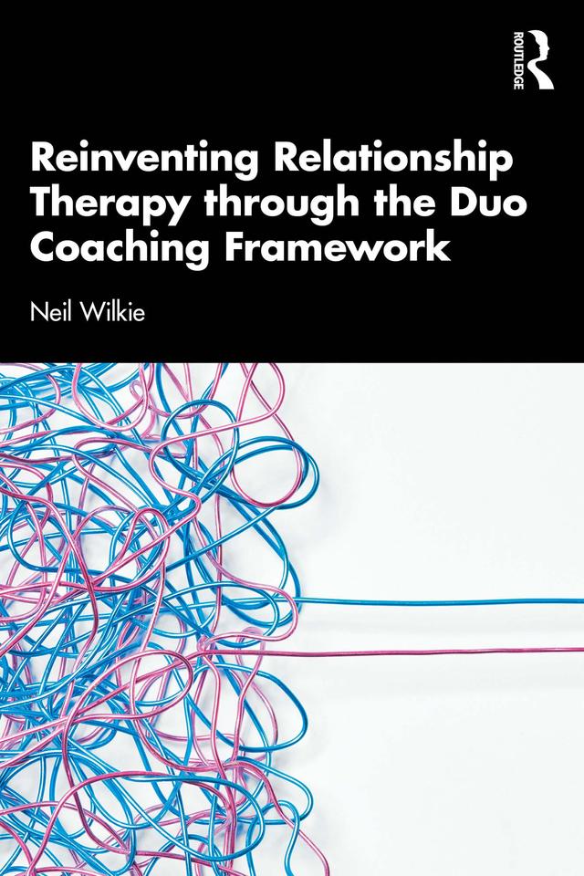 Reinventing Relationship Therapy Through the Duo Coaching Framework by Neil Wilkie