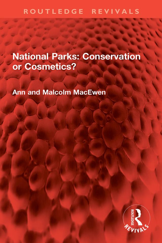 National Parks: Conservation or Cosmetics? by Ann MacEwen, Malcolm MacEwen