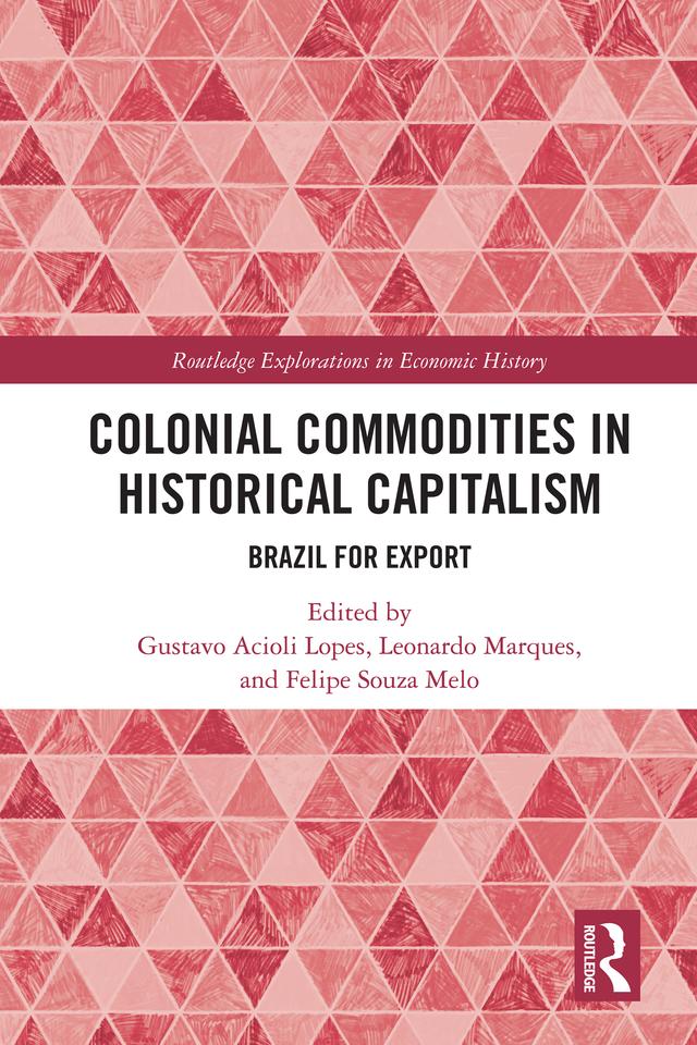 Colonial Commodities in Historical Capitalism by Felipe Souza Melo, Gustavo Acioli Lopes, Leonardo Marques