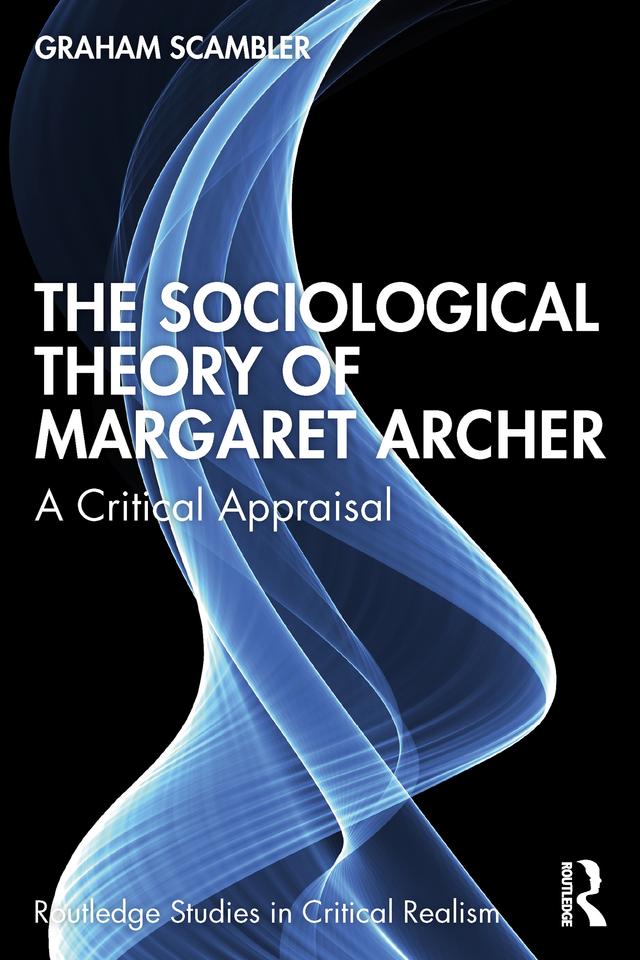 The Sociological Theory of Margaret Archer by Graham Scambler