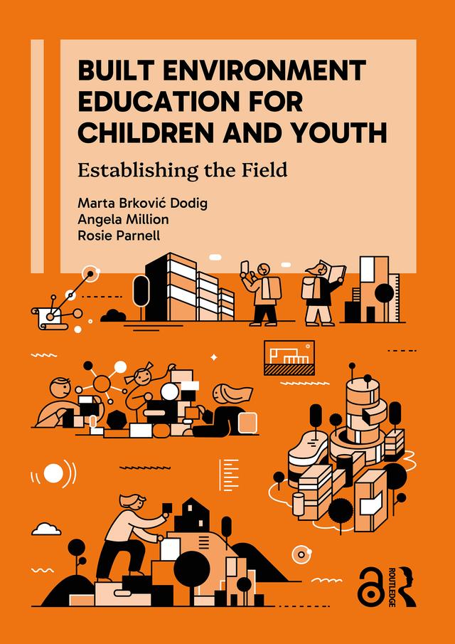 Built Environment Education for Children and Youth by Angela Million, Marta Brković Dodig, Rosie Parnell