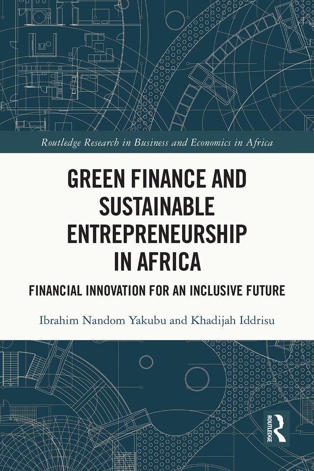 Green Finance and Sustainable Entrepreneurship in Africa by Ibrahim Nandom Yakubu, Khadijah Iddrisu