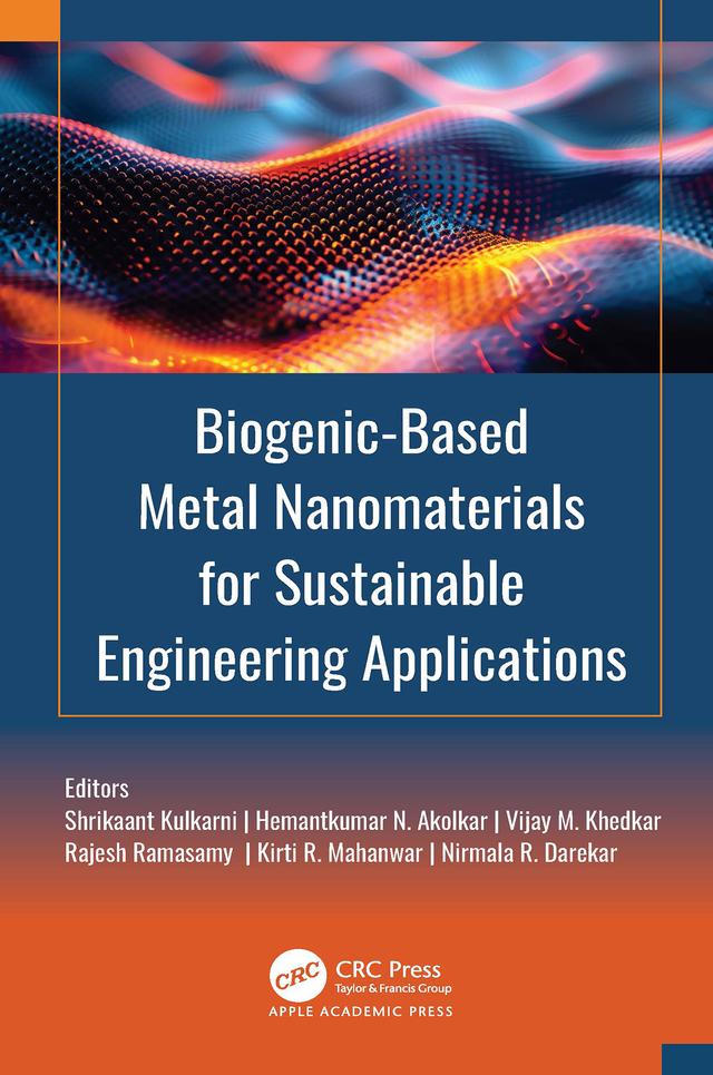 Biogenic-Based Metal Nanomaterials for Sustainable Engineering Applications by Hemantkumar N. Akolkar, Kirti R. Mahanwar, Nirmala R. Darekar, Rajesh Ramasamy, Shrikaant Kulkarni, Vijay M. Khedkar