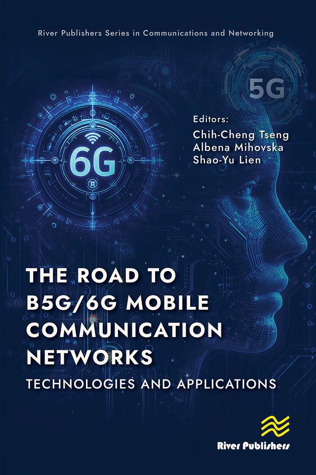 The Road to B5G/6G Mobile Communication Networks: Technologies and Applications by Albena Mihovska, Chih-Cheng Tseng, Shao-Yu Lien