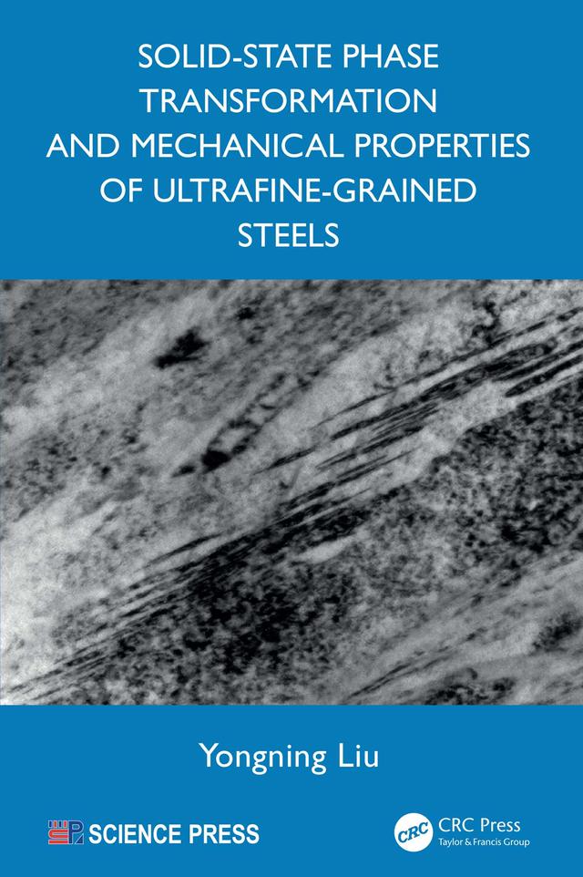 Solid-State Phase Transformation and Mechanical Properties of Ultrafine-Grained Steels by Yongning Liu
