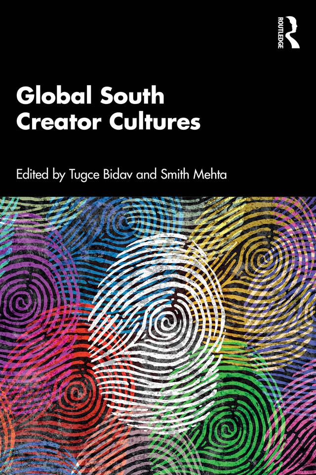 Global South Creator Cultures by Smith Mehta, Tugce Bidav