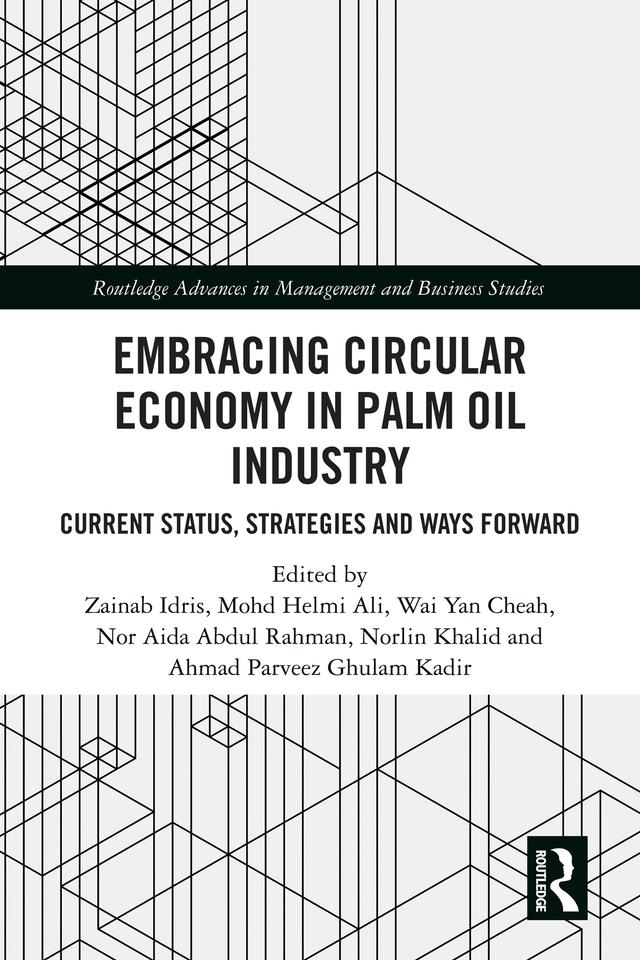 Embracing Circular Economy in Palm Oil Industry by Ahmad Parveez Ghulam Kadir, Mohd Helmi Ali, Nor Aida Abdul Rahman, Norlin Khalid, Wai Yan Cheah, Zainab Idris