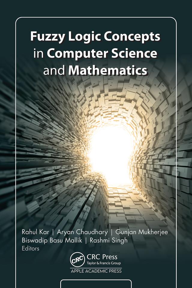Fuzzy Logic Concepts in Computer Science and Mathematics by Aryan Chaudhary, Biswadip Basu Mallik, Gunjan Mukherjee, Rahul Kar, Rashmi Singh